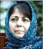  ??  ?? Mehbooba Mufti