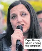  ??  ?? Figen Murray, who is leading the campaign