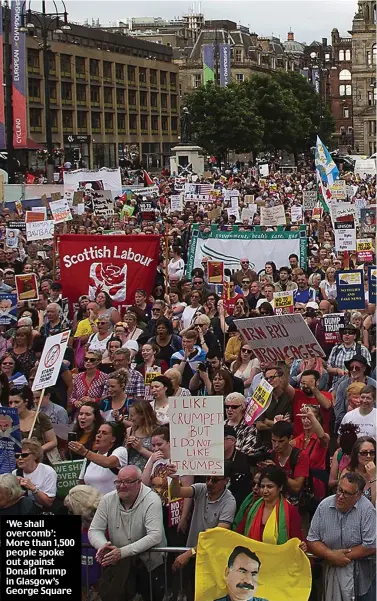  ??  ?? ‘We shall overcomb’: More than 1,500 people spoke out against Donald Trump in Glasgow’s George Square