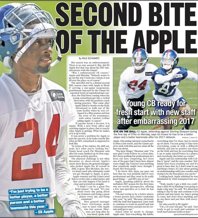  ?? Anthony J. Causi (2) ?? EYE ON THE BALL: Eli Apple, defending against Sterling Shepard during the first day of OTAs on Monday, says he knows he has to be a better player and a better teammate after his 2017 debacle.