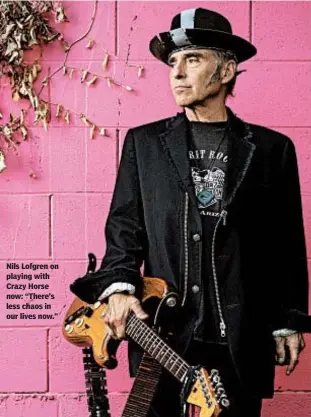  ?? CARL SCHULTZ ?? Nils Lofgren on playing with Crazy Horse now: “There’s less chaos in our lives now.”