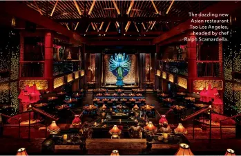  ??  ?? The dazzling new Asian restaurant Tao Los Angeles, headed by chef Ralph Scamardell­a.