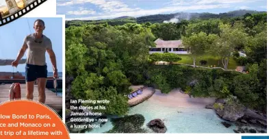  ?? ?? Ian Fleming wrote the stories at his Jamaica home Goldeneye – now a luxury hotel