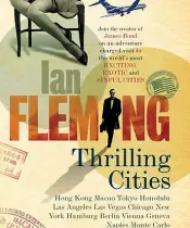  ??  ?? Thrilling Cities è una raccolta di tredici articoli scritti da Ian Fleming per il Sunday Times tra il 1959 e il 1960, nei quali lo scrittore inglese descrive sei città europee e sette città del resto del mondo con il suo inconfondi­bile tono snob.