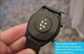  ??  ?? Your watch’s heartrate monitor can be an effective tool in tracking the coronaviru­s