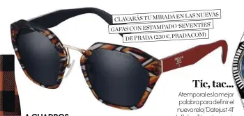  ??  ?? EN LAS NUEVAS CLAVARÁS TU MIRADA ‘SEVENTIES’ GAFAS CON ESTAMPADO
DE PRADA (230 €, PRADA.COM)