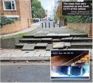  ?? ROYAL BOROUGH OF KENSINGTON & CHELSEA ?? The steps that were smashed up and, inset, CCTV of the vehicle