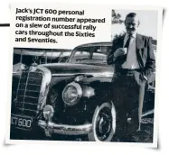  ?? ?? Jack’s JCT 600 personal registrati­on number appeared on a slew of successful rally cars throughout the Sixties and Seventies.