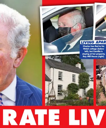  ??  ?? LIVING APART
Charles has fled to his Welsh cottage (below left), but Camilla is staying at her property, Ray Mill House (right).