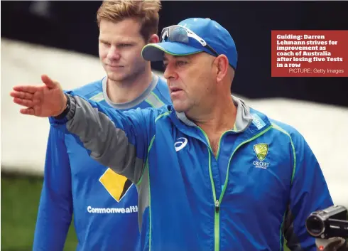  ?? PICTURE: Getty Images ?? Guiding: Darren Lehmann strives for improvemen­t as coach of Australia after losing five Tests in a row