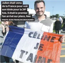  ?? PHOTO JEAN-FRANÇOIS DESGAGNÉS ?? Julien était venu de la France pour voir son idole pour la 34e fois. Il était le premier fan arrivé sur place, hier.