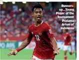  ?? ?? Runnersup…Young Player of the Tournament Pratama Arhan of Indonesia