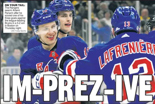  ?? USA Today Sports ?? ON YOUR TAIL: The Rangers swarm Artemi Panarin after he scored one of his three goals against the league-leading Bruins in a 5-2 win in Boston on Thursday night.