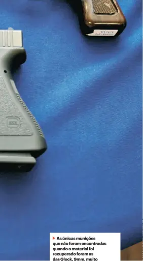  ??  ?? As únicas munições que não foram encontrada­s quando o material foi recuperado foram as das Glock, 9mm, muito utilizadas na criminalid­ade organizada.