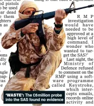  ?? ?? ‘WASTE’: The £6 million probe into the SAS found no evidence