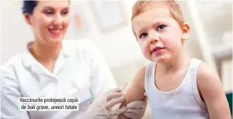  ??  ?? Vaccinuril­e protejează copiii de boli grave, uneori fatale