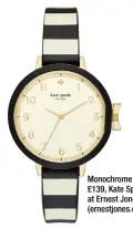  ??  ?? Monochrome strap, £139, Kate Spade at Ernest Jones (ernestjone­s.co.uk)