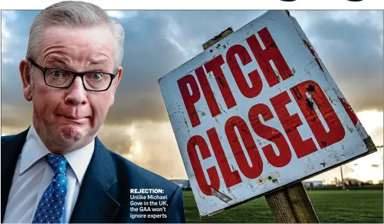  ??  ?? REJECTION: Unlike Michael Gove in the UK, the GAA won’t ignore experts