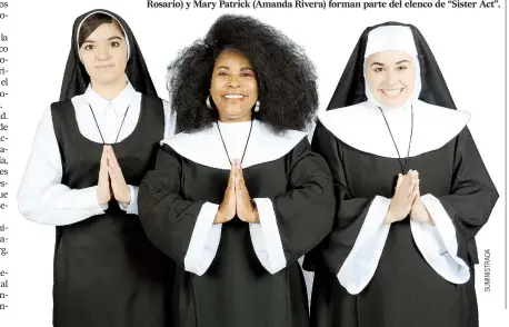  ??  ?? Desde la izquierda: Mary Robert (Melanie Flores), Deloris Van Cartier (Ana Rosario) y Mary Patrick (Amanda Rivera) forman parte del elenco de “Sister Act”.