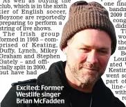  ?? ?? Excited: Former Westlife singer Brian McFadden