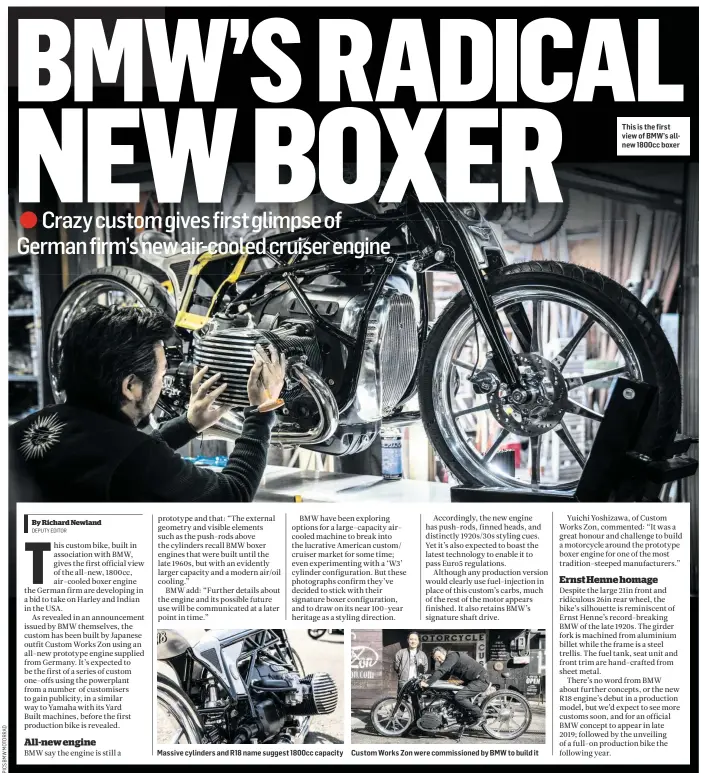  ??  ?? Massive cylinders and R18 name suggest 1800cc capacity Custom Works Zon were commission­ed by BMW to build it This is the first view of BMW’s allnew 1800cc boxer