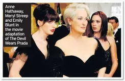  ??  ?? Anne Hathaway, Meryl Streep and Emily Blunt in the movie adaptation of The Devil Wears Prada