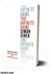  ??  ?? THE INFINITE GAME by Simon Sinek Portfolio/Penguin, 2019