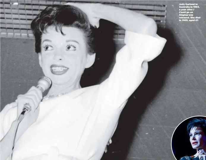  ??  ?? Judy Garland in Australia in 1964, a year after I Could go on Singing was released. She died in 1969, aged 47.