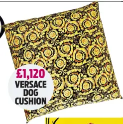  ?? ?? £1,120 VERSACE DOG CUSHION