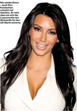  ??  ?? Nie wieder Botox – auch Kim Kardashian schwört auf Gatuline. So sehr, dass sie sich die Lizenzrech­te des Wirkstoffs für den US- Markt sicherte. Stars wie Kim Kardashian ( oben), Madonna und Prinzessin Catherine vertrauen auf Gatuline.