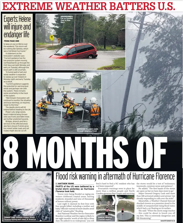  ??  ?? TERRIFYING Satellite images shows Florence hitting east coast of America ABANDONED Car on flooded road in New Bern MISSION Rescuers wade through neighbourh­ood SHOCK Weather Channel report