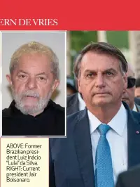  ?? ?? ABOVE: Former Brazilian president Luiz Inácio “Lula” da Silva. RIGHT: Current president Jair Bolsonaro.