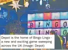  ?? ?? Depot is the home of Bingo Lingo a new and exciting game sweeping across the UK (Image: Depot)