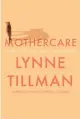  ?? ?? ‘Mothercare’
By Lynne Tillman; Soft Skull, 176 pages, $23.