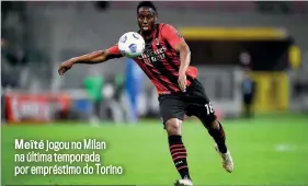  ??  ?? Meïté jogou no Milan na última temporada por empréstimo do Torino