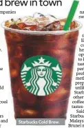  ??  ?? Starbucks Cold Brew.