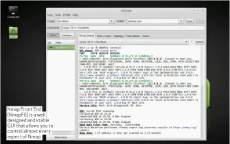  ??  ?? Nmap Front End (NmapFE) is a well designed and stable GUI that allows you to control almost every aspect of Nmap.
