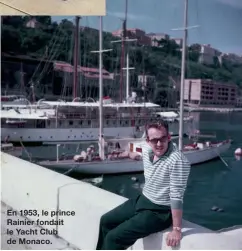  ?? ?? En 1953, le prince Rainier fondait le Yacht Club de Monaco.