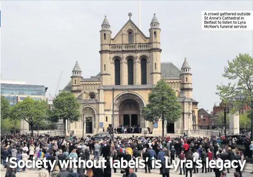  ??  ?? A crowd gathered outside St Anne’s Cathedral in Belfast to listen to Lyra McKee’s funeral service