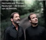  ??  ?? Hermann und Thomas Neuburger – die Gründer von HERMANN.