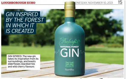  ?? ?? Gin-sPiRED: the new gin takes its inspiratio­n from its surroundin­gs, and boasts elderflowe­r, blackberri­es and wild cherry flavours