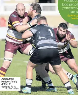  ??  ?? Action from Huddersfie­ld’s defeat to Sedgley Park
PIC: RAY MORRIS Gareth Lewis, Field
head coach