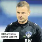  ??  ?? Oldham boss Richie Wellens