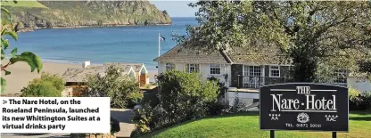  ??  ?? The Nare Hotel, on the Roseland Peninsula, launched its new Whittingto­n Suites at a virtual drinks party