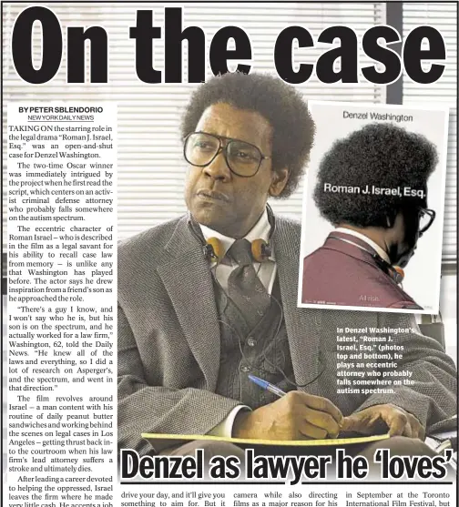  ??  ?? In Denzel Washington’s latest, “Roman J. Israel, Esq.” (photos top and bottom), he plays an eccentric attorney who probably falls somewhere on the autism spectrum.