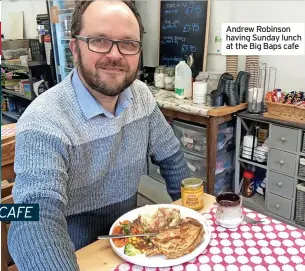  ?? ?? Andrew Robinson having Sunday lunch at the Big Baps cafe