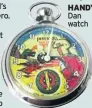  ??  ?? HANDY Dan watch