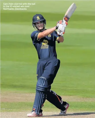  ??  ?? Sam Hain starred with the bat in the 10-wicket win over Northants Steelbacks