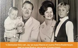  ??  ?? ’n Destydse foto van Jay se oupa Manie en ouma Petra Rademeyer, met sy oom Radus, en sy ma, Elzaan (regs).