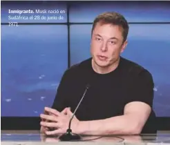  ??  ?? Musk nació en Sudáfrica el 28 de junio de 1971.